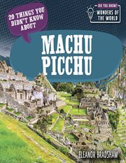 20 Things You Didn't Know About Machu Picchu : Did You Know? Wonders of the World cover image