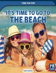 It's Time to Go to the Beach : Time for Fun! cover image