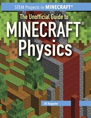 The Unofficial Guide to Minecraft® Physics : STEM Projects in Minecraft® cover image