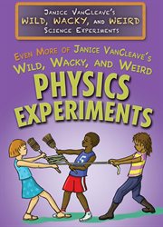 Even more of Janice Vancleave's wild, wacky, and weird physics experiments cover image