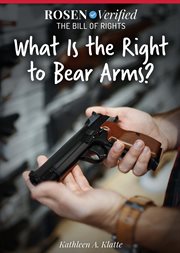 What Is the Right to Bear Arms? : Rosen Verified: The Bill of Rights cover image