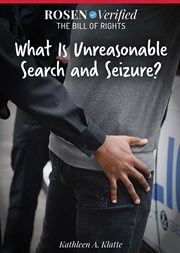 What Is Unreasonable Search and Seizure? : Rosen Verified: The Bill of Rights cover image