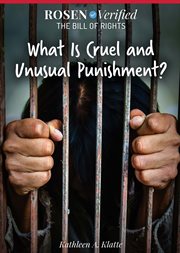 What Is Cruel and Unusual Punishment? : Rosen Verified: The Bill of Rights cover image