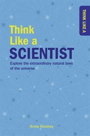 Think like a scientist : explore the extraordinary natural laws of the universe cover image