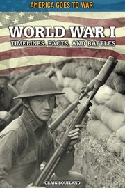 World war i: timelines, facts, and battles : Timelines, Facts, and Battles cover image