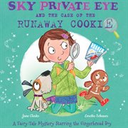 Sky Private Eye and the case of the runaway cookie : a fairytale mystery starring the gingerbread boy cover image