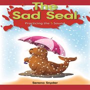 The sad seal : practicing the s sound cover image