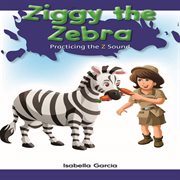 Ziggy the zebra : practicing the Z sound cover image