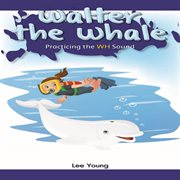 Walter the whale : practicing the WH sound cover image