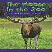 The moose in the zoo : practicing the long oo sound cover image