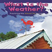 What Is the weather? : practicing the voiced TH sound cover image