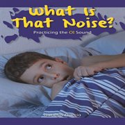 What Is that noise? : practicing the OI sound cover image