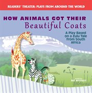 How animals got their beautiful coats : a play based on a Zulu tale from South Africa cover image