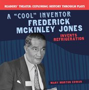 A cool inventor : Frederick McKinley Jones invents refrigeration cover image