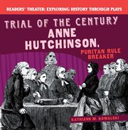 Trial of the century : Anne Hutchinson, Puritan rule breaker cover image