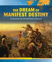 The Dream of Manifest Destiny : Immigrants and the Westward Expansion cover image