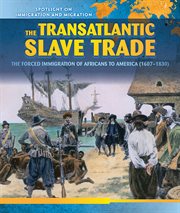 The Transatlantic Slave Trade : The Forced Migration of Africans to America (1607-1830) cover image
