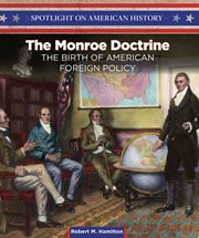 The monroe doctrine : the birth of American foreign policy cover image