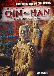 The Culture of the Qin and Han Dynasties of China : Ancient Cultures and Civilizations cover image