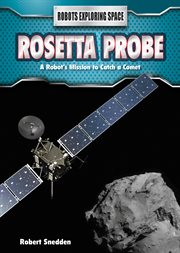 Rosetta Probe : a Robot's Mission to Catch a Comet cover image