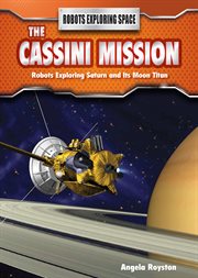 Cassini Mission : Robots Exploring Saturn and Its Moon Titan cover image