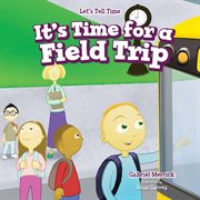 It's time for a field trip cover image