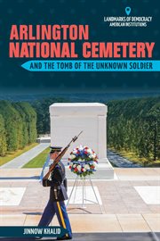 Arlington National Cemetery and the Tomb of the Unknown Soldier cover image