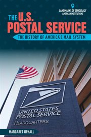 The U.S. Postal Service : the history of America's mail system cover image