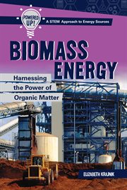 Biomass energy : harnessing the power of organic matter cover image