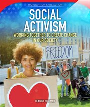 Social Activism : Working Together to Create Change in Our Society cover image