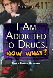I am addicted to drugs : now what? cover image