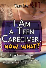 I am a teen caregiver, now what? cover image