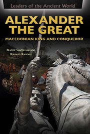 Alexander the Great : Macedonian king and conqueror cover image