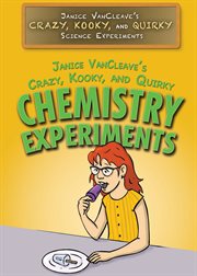 Janice VanCleave's crazy, kooky, and quirky chemistry experiments cover image