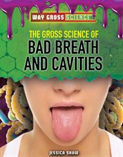 GROSS SCIENCE OF BAD BREATH AND CAVITIES cover image