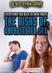 Everything You Need to Know About the Risks of Unprotected Sex cover image