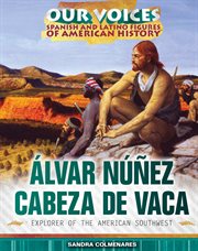Alvar Núñez Cabeza de Vaca : explorer of the American Southwest cover image