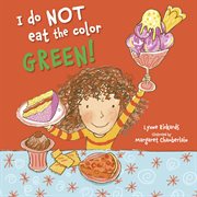 I do not eat the color green! cover image