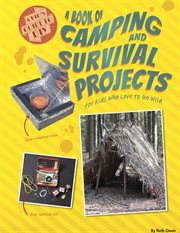 A book of camping and survival projects for kids who love to go wild cover image