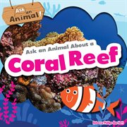 Ask an animal about a coral reef. Ask an animal! cover image