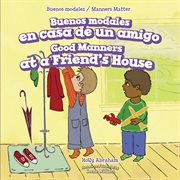 Buenos modales en casa de un amigo = : Good manners at a friend's house cover image