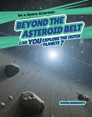 Beyond the Asteroid Belt : Can You Explore the Outer Planets? cover image