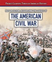 Fact or Fiction: Researching the Causes of the American Civil War cover image