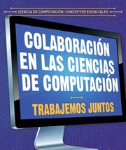 Colaboración En Las Ciencias De Computación: Trabajemos Juntos (Collaboration in Computer Science: W. Ciencia de computación: Conceptos esenciales cover image