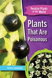 Plants That Are Poisonous : Peculiar Plants of the World cover image