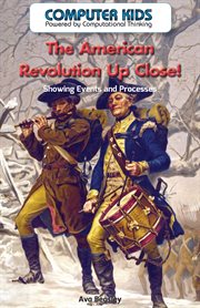 The American Revolution up close! : showing events and processes cover image
