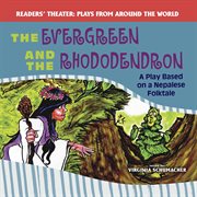 The evergreen and the rhododendron : a play based on a Nepalese folktale cover image