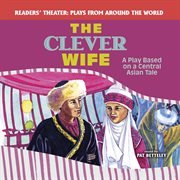 The clever wife : a play based on a Central Asian tale cover image