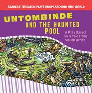Untombinde and the haunted pool : a play based on a tale from South Africa cover image
