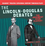 The Lincoln-Douglas debates : the argument over slavery cover image